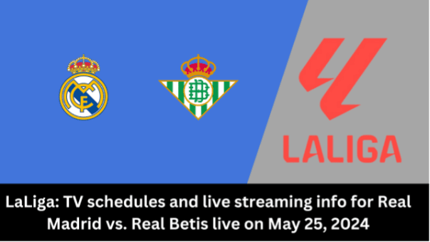 Where to watch Real Madrid vs Real Betis in LaLiga: kick-off time, Live stream & TV channel