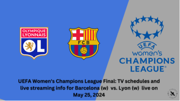 Where to watch Barcelona vs Lyon in UEFA Women's Champions League Final: kick-off time, Live stream & TV channel