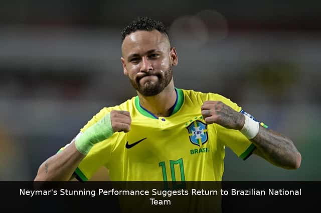 Neymar's Stunning Performance Suggests Return to Brazilian National Team