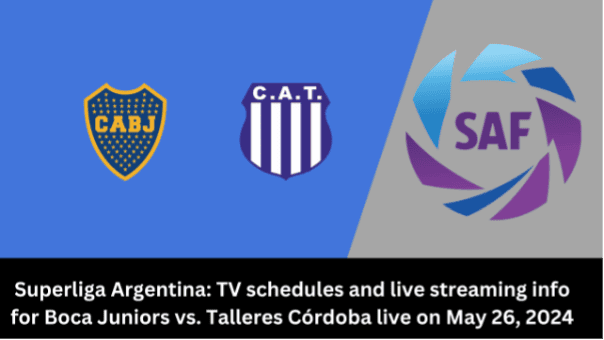 Where to watch Boca Juniors vs Talleres Córdoba in Superliga Argentina: kick-off time, Live stream & TV channel