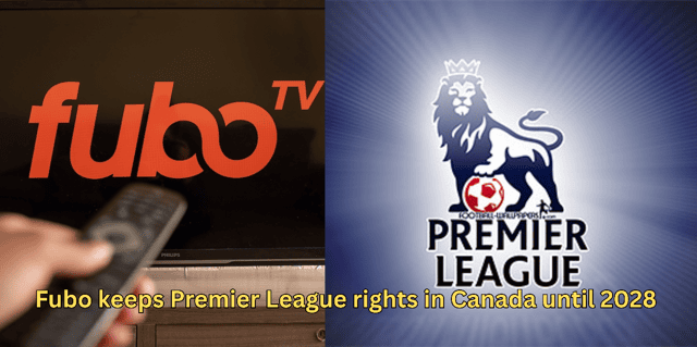 Fubo keeps Premier League rights in Canada until 2028 – Live Football On Sat