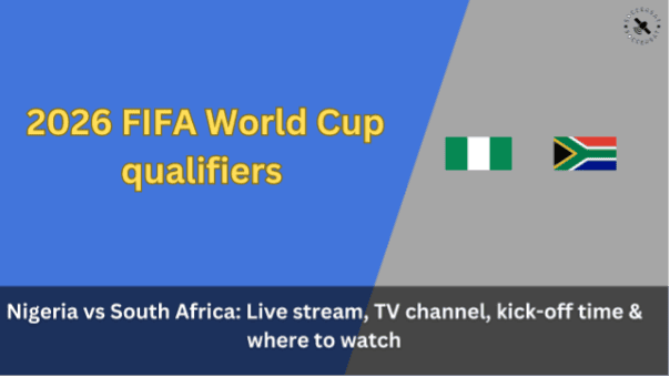 Nigeria vs South Africa: Live stream, TV channel, kick-off time & where to watch