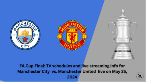 Where to watch Man City vs Man United in FA Cup Final: kick-off time, Live stream & TV channel