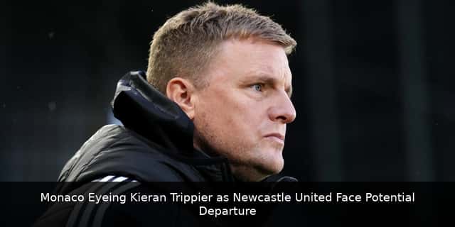 Monaco Eyeing Kieran Trippier as Newcastle United Face Potential Departure