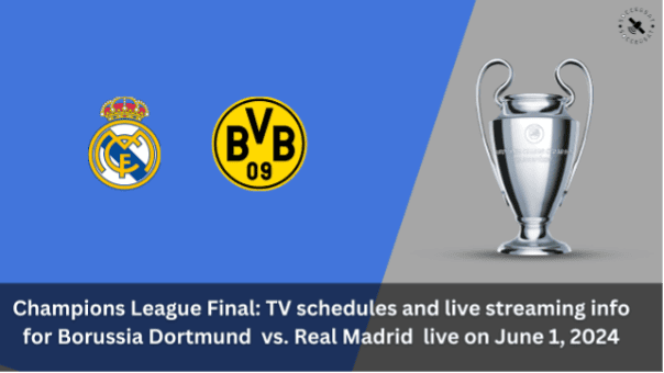 Where to watch Borussia Dortmund vs Real Madrid in UEFA Champions League Final: kick-off time, Live stream & TV channel