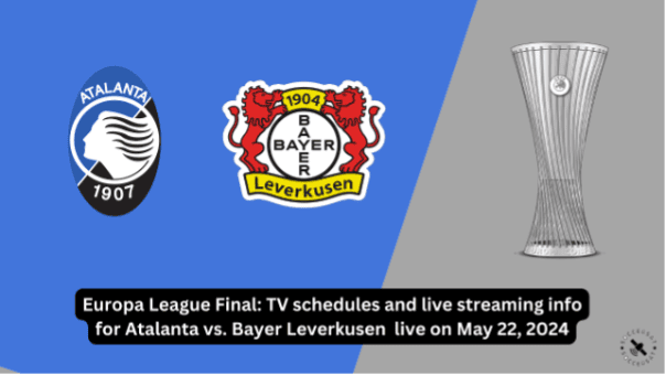 Where to watch Atalanta vs Bayer Leverkusen in Europa League Final: kick-off time, Live stream & TV channel