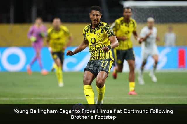 Young Bellingham Eager to Prove Himself at Dortmund Following Brother's Footsteps