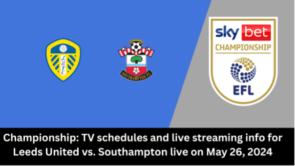 Where to watch Leeds United vs Southampton in Championship: kick-off time, Live stream & TV channel